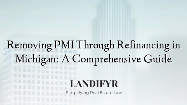 Removing PMI Through Refinancing in Michigan: A Comprehensive Guide