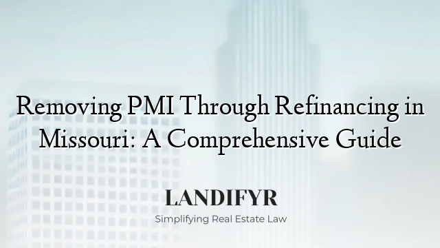 Removing PMI Through Refinancing in Missouri: A Comprehensive Guide