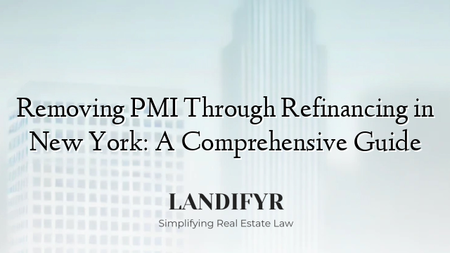 Removing PMI Through Refinancing in New York: A Comprehensive Guide