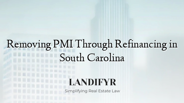 Removing PMI Through Refinancing in South Carolina