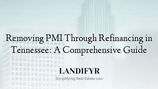 Removing PMI Through Refinancing in Tennessee: A Comprehensive Guide