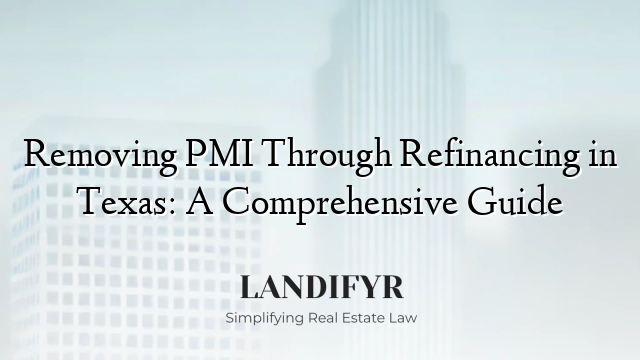 Removing PMI Through Refinancing in Texas: A Comprehensive Guide