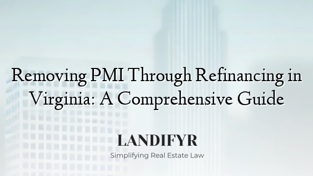 Removing PMI Through Refinancing in Virginia: A Comprehensive Guide