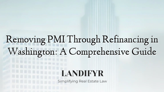 Removing PMI Through Refinancing in Washington: A Comprehensive Guide