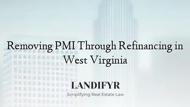 Removing PMI Through Refinancing in West Virginia