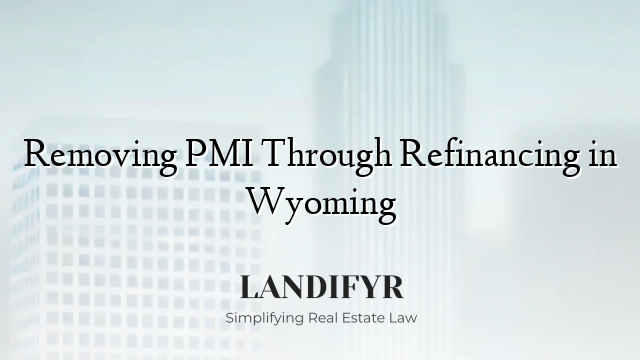 Removing PMI Through Refinancing in Wyoming