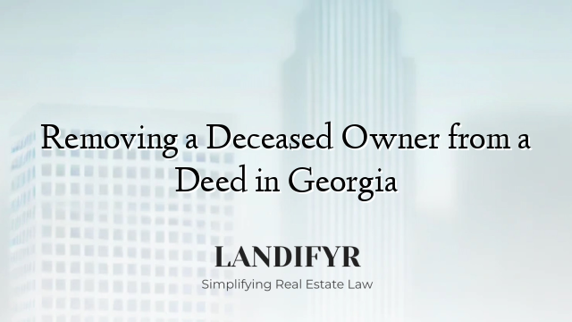 Removing a Deceased Owner from a Deed in Georgia