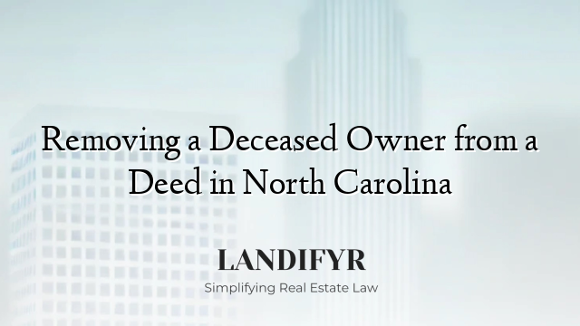 Removing a Deceased Owner from a Deed in North Carolina