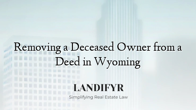 Removing a Deceased Owner from a Deed in Wyoming