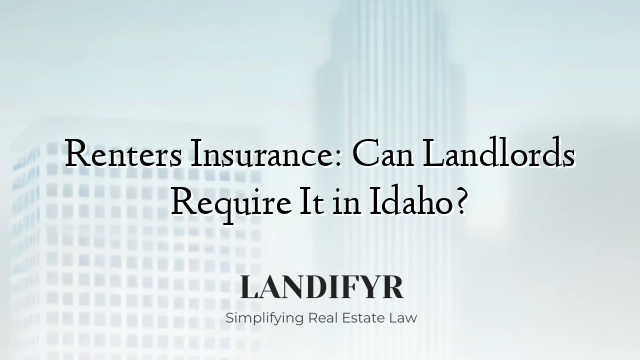 Renters Insurance: Can Landlords Require It in Idaho?
