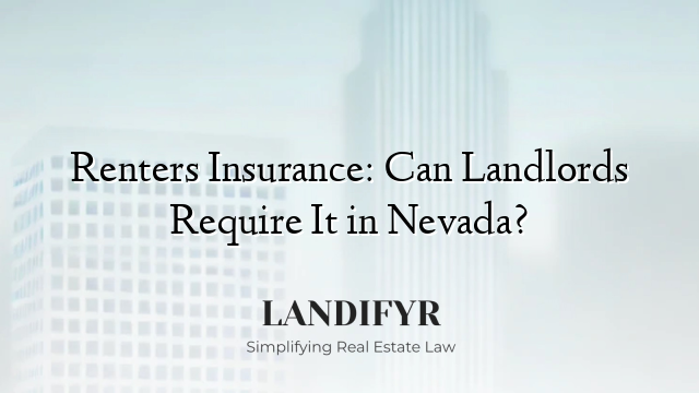 Renters Insurance: Can Landlords Require It in Nevada?