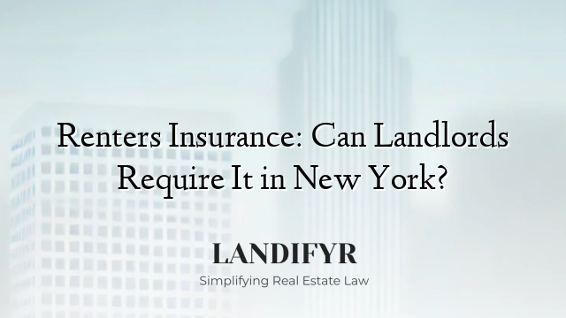 Renters Insurance: Can Landlords Require It in New York?