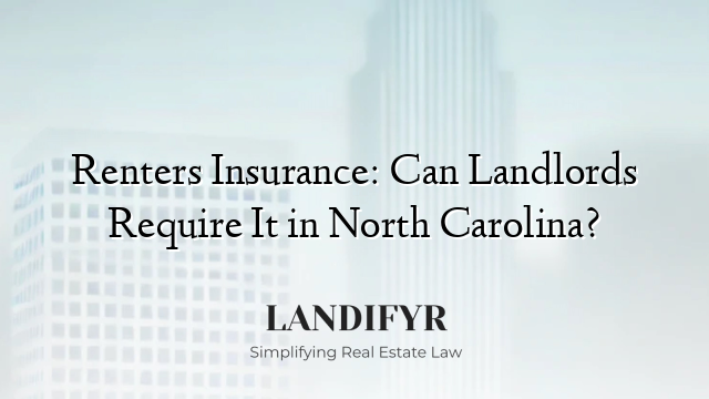 Renters Insurance: Can Landlords Require It in North Carolina?