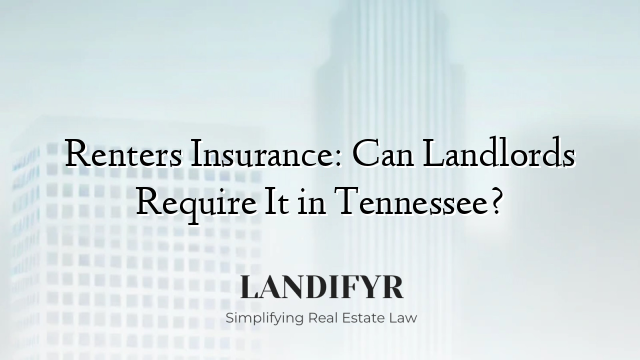 Renters Insurance: Can Landlords Require It in Tennessee?