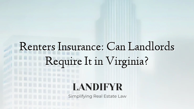 Renters Insurance: Can Landlords Require It in Virginia?