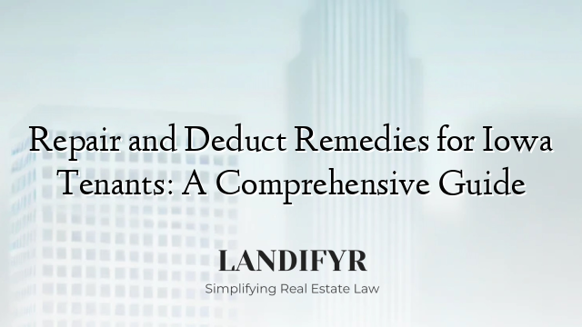 Repair and Deduct Remedies for Iowa Tenants: A Comprehensive Guide