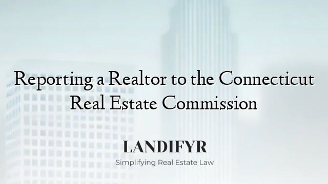 Reporting a Realtor to the Connecticut Real Estate Commission