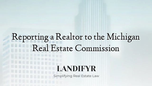 Reporting a Realtor to the Michigan Real Estate Commission