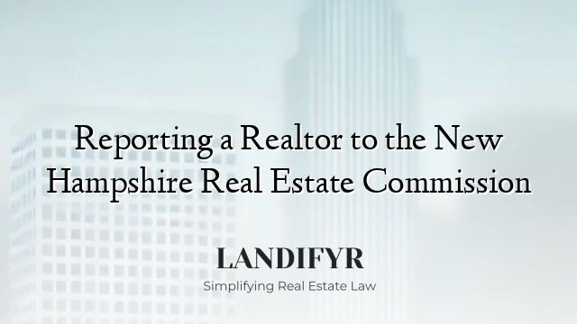 Reporting a Realtor to the New Hampshire Real Estate Commission