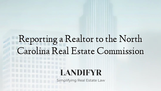Reporting a Realtor to the North Carolina Real Estate Commission