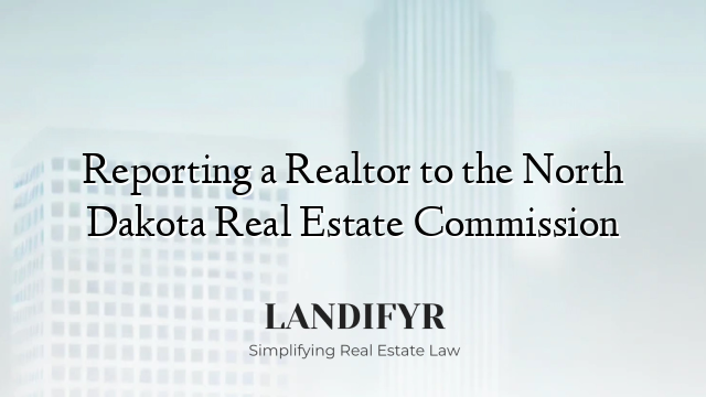 Reporting a Realtor to the North Dakota Real Estate Commission