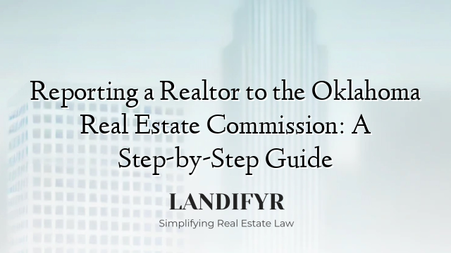 Reporting a Realtor to the Oklahoma Real Estate Commission: A Step-by-Step Guide