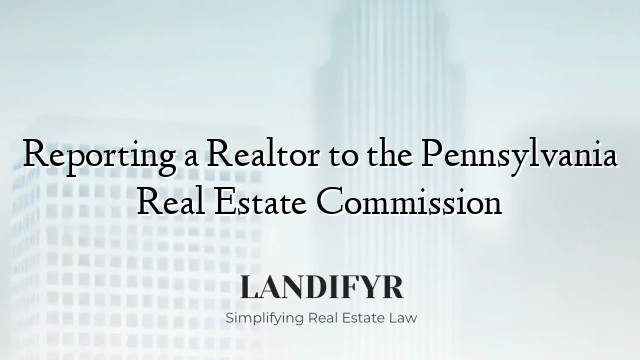 Reporting a Realtor to the Pennsylvania Real Estate Commission