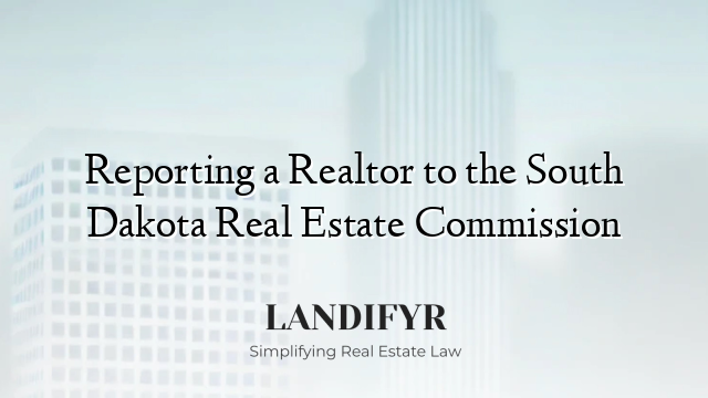 Reporting a Realtor to the South Dakota Real Estate Commission