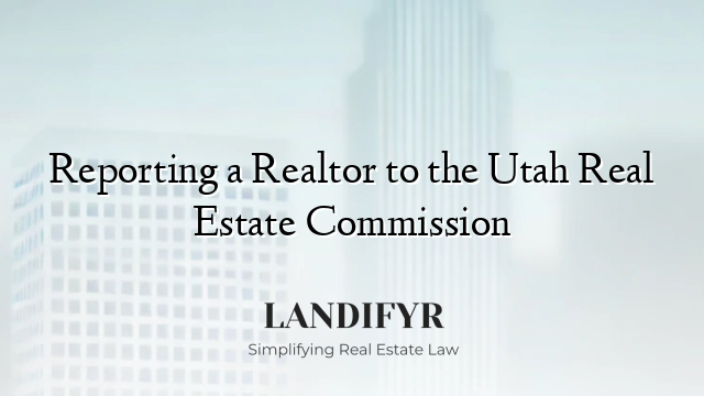 Reporting a Realtor to the Utah Real Estate Commission