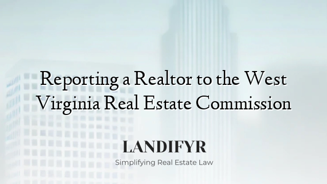 Reporting a Realtor to the West Virginia Real Estate Commission