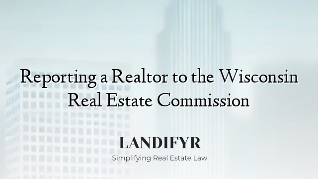 Reporting a Realtor to the Wisconsin Real Estate Commission