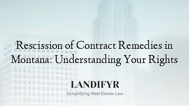 Rescission of Contract Remedies in Montana: Understanding Your Rights