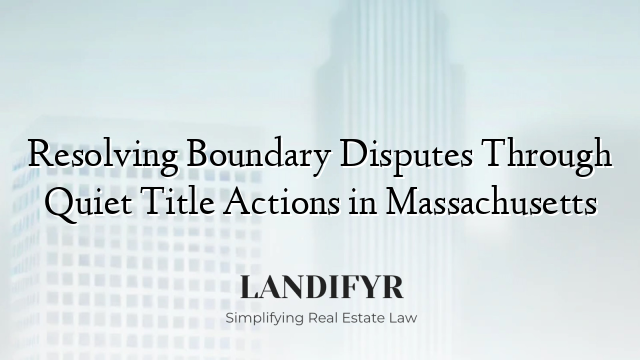 Resolving Boundary Disputes Through Quiet Title Actions in Massachusetts