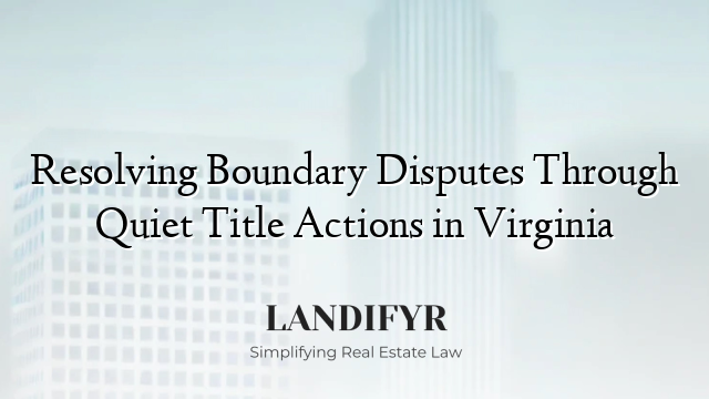 Resolving Boundary Disputes Through Quiet Title Actions in Virginia