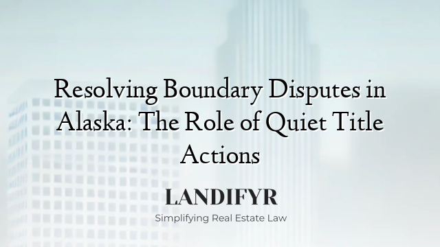 Resolving Boundary Disputes in Alaska: The Role of Quiet Title Actions