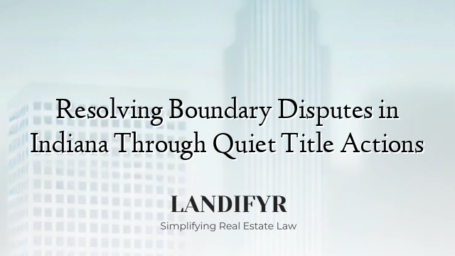 Resolving Boundary Disputes in Indiana Through Quiet Title Actions