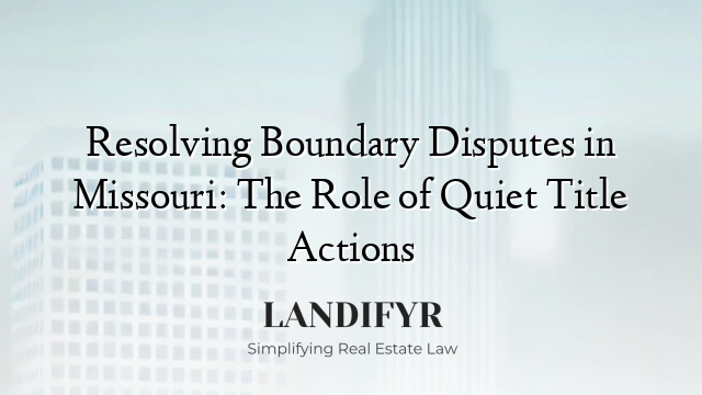 Resolving Boundary Disputes in Missouri: The Role of Quiet Title Actions
