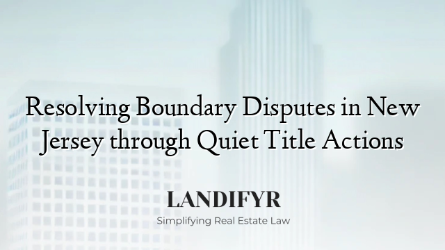 Resolving Boundary Disputes in New Jersey through Quiet Title Actions