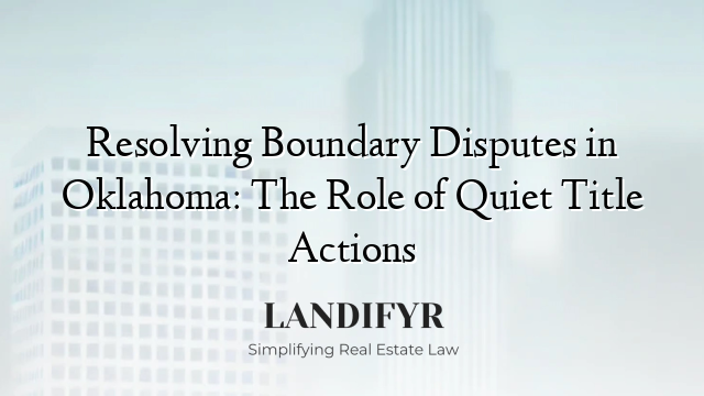 Resolving Boundary Disputes in Oklahoma: The Role of Quiet Title Actions