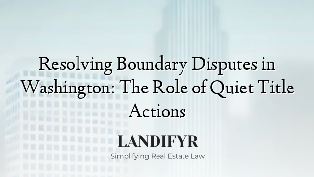 Resolving Boundary Disputes in Washington: The Role of Quiet Title Actions