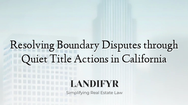 Resolving Boundary Disputes through Quiet Title Actions in California
