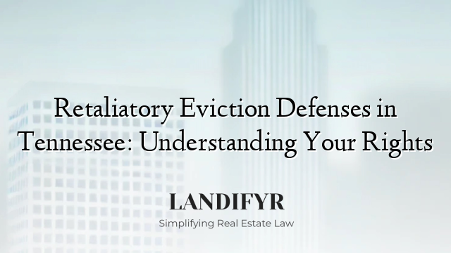 Retaliatory Eviction Defenses in Tennessee: Understanding Your Rights