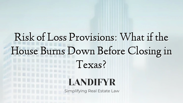 Risk of Loss Provisions: What if the House Burns Down Before Closing in Texas?