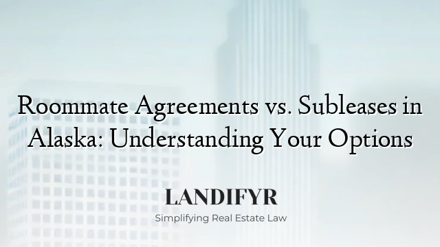 Roommate Agreements vs. Subleases in Alaska: Understanding Your Options