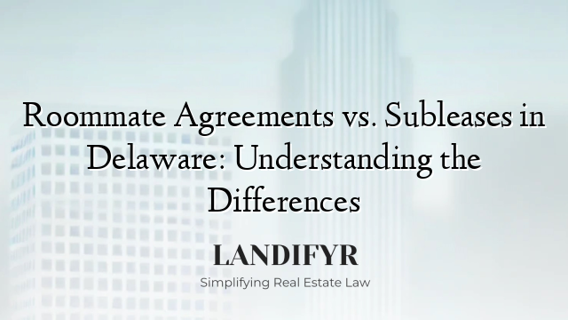 Roommate Agreements vs. Subleases in Delaware: Understanding the Differences