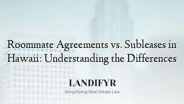 Roommate Agreements vs. Subleases in Hawaii: Understanding the Differences