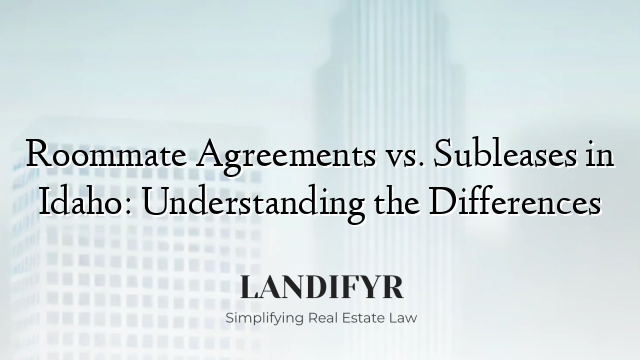 Roommate Agreements vs. Subleases in Idaho: Understanding the Differences