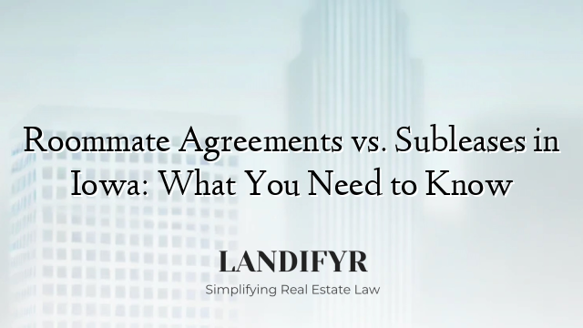Roommate Agreements vs. Subleases in Iowa: What You Need to Know
