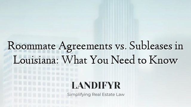 Roommate Agreements vs. Subleases in Louisiana: What You Need to Know