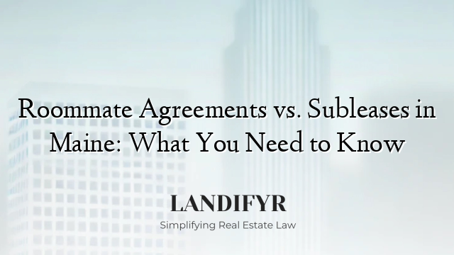 Roommate Agreements vs. Subleases in Maine: What You Need to Know